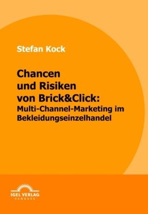 Produktbild Chancen und Risiken von Brick&Click: Multi-Channel-Marketing im Bekleidungseinzelhandel (Deutsch, Stefan Kock, 2010)