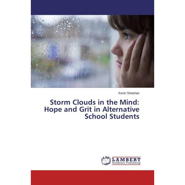 Storm Clouds in the Mind: Hope and Grit in Alternative School Students, Sachbücher von Kevin Sheehan