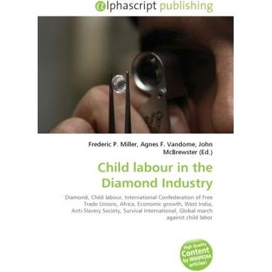 Child labour in the Diamond Industry, Fachbücher von Agnes F. Vandome, Frederic P. Miller, John McBrewster