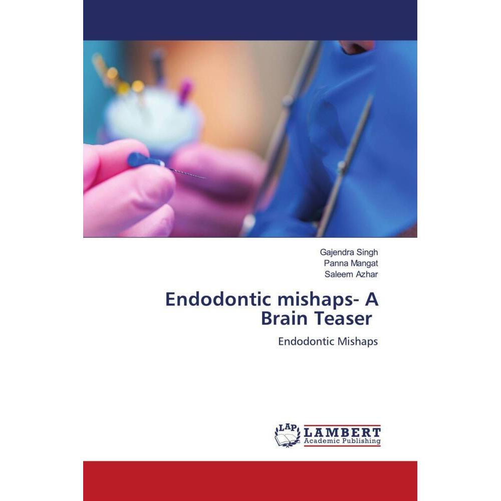 Endodontic mishaps- A Brain Teaser, Fachbücher von Gajendra Singh, Panna Mangat, Saleem Azhar