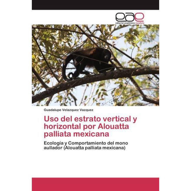 Uso del estrato vertical y horizontal por Alouatta palliata mexicana, Fachbücher