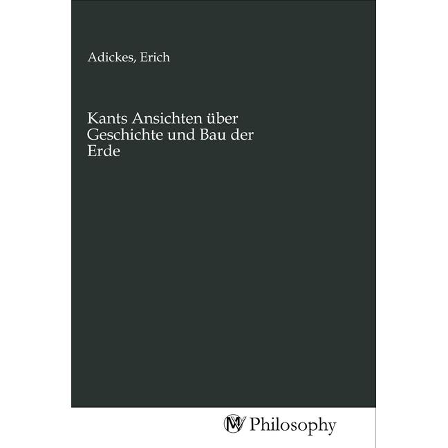 Kants Ansichten über Geschichte und Bau der Erde, Sachbücher von Erich Adickes