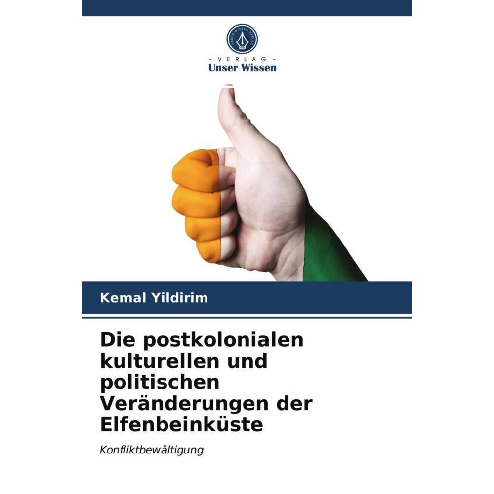 Die postkolonialen kulturellen und politischen Veränderungen der Elfenbeinküste, Fachbücher von Kemal Yildirim