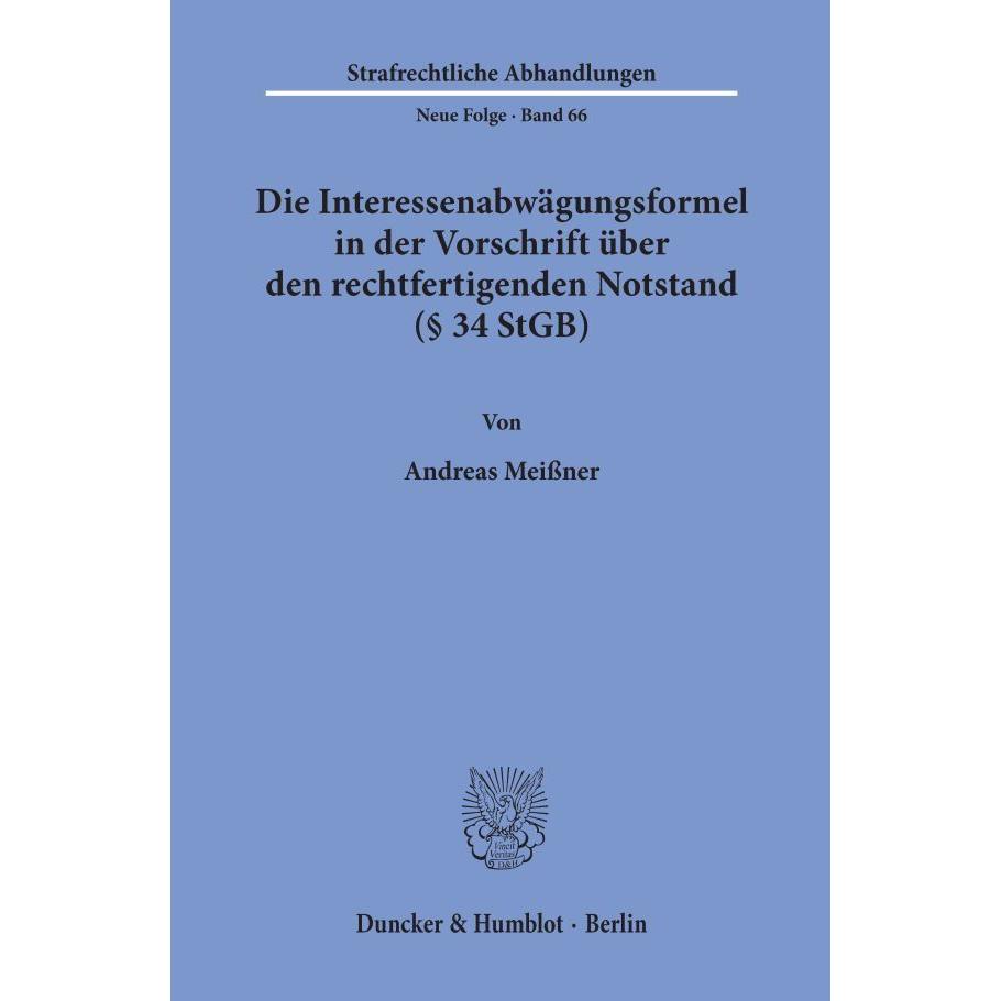 Die Interessenabwägungsformel in der Vorschrift über den rechtfertigenden Notstand ( 34 StGB)., Fachbücher von Andreas M...