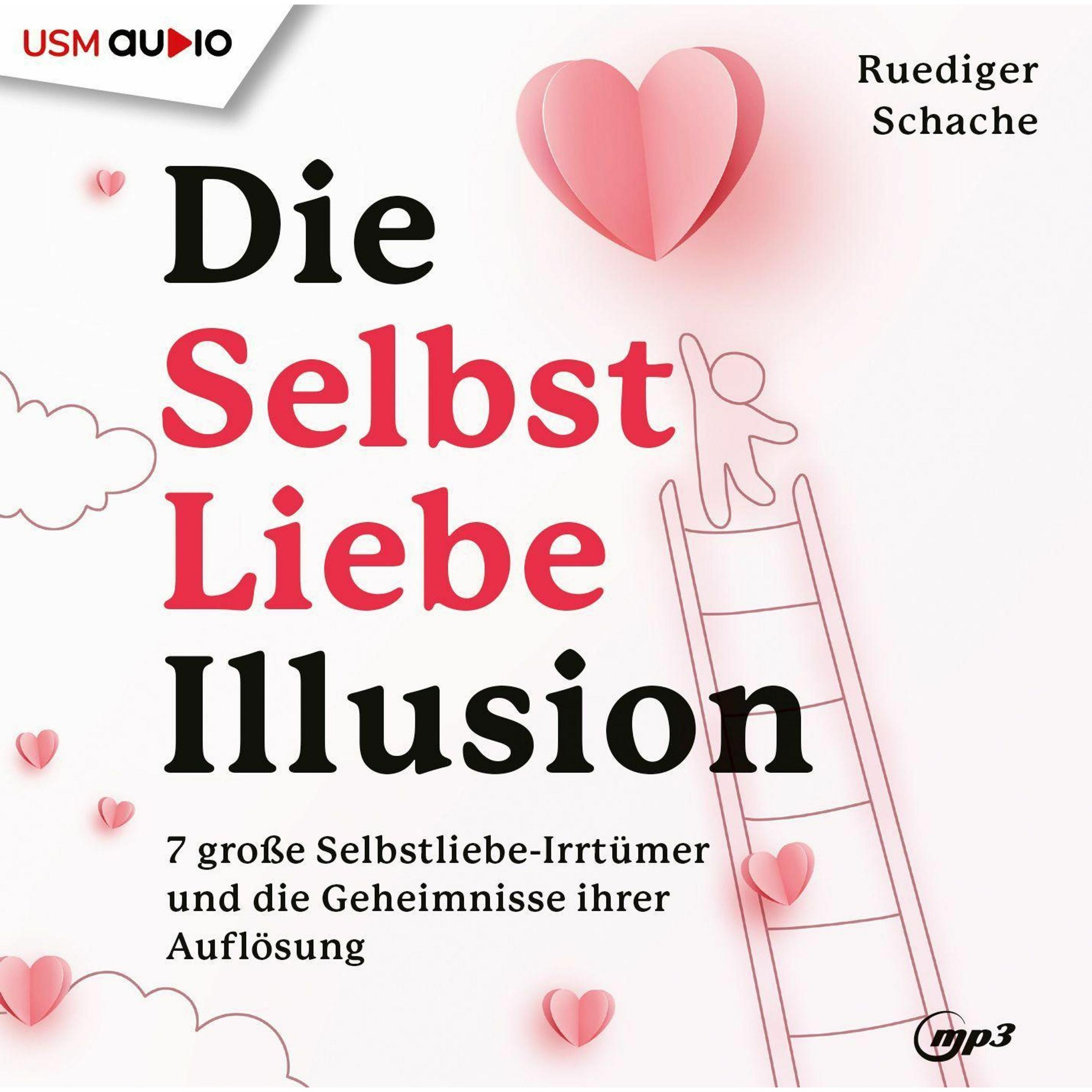 Die Selbstliebe Illusion, Hörbücher von Ruediger Schache