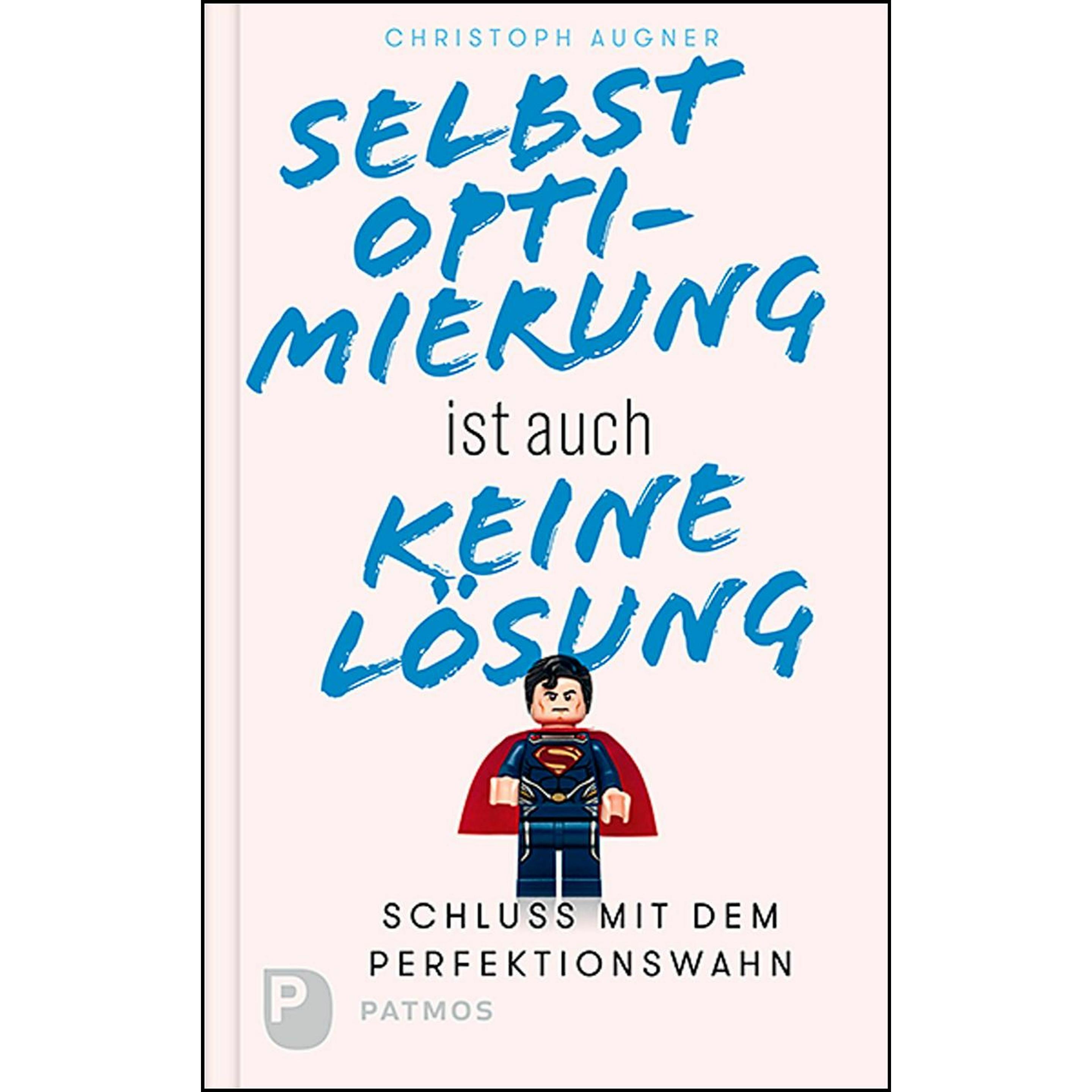 Selbstoptimierung ist auch keine Lösung, Ratgeber von Christoph Augner