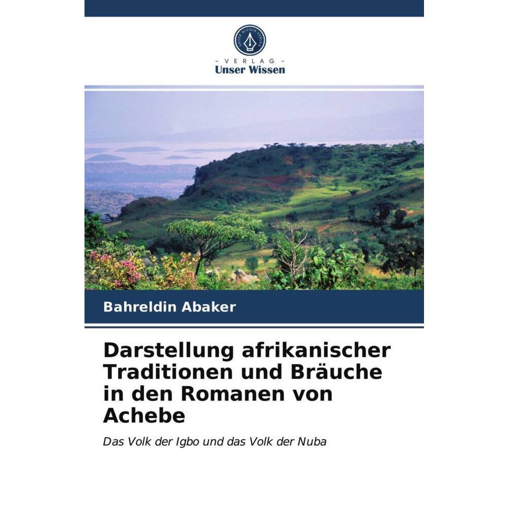 Darstellung afrikanischer Traditionen und Bräuche in den Romanen von Achebe, Fachbücher von Bahreldin Abaker