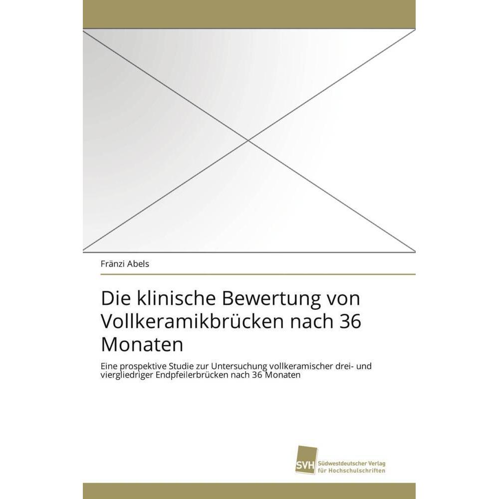 Die klinische Bewertung von Vollkeramikbrücken nach 36 Monaten, Fachbücher von Fränzi Abels