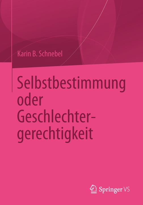 Produktbild Selbstbestimmung oder Geschlechtergerechtigkeit (Deutsch, Karin B. Schnebel, 2014)