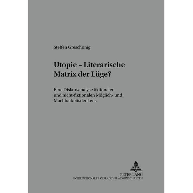 Utopie - Literarische Matrix der Lüge?, Fachbücher von Steffen Greschonig