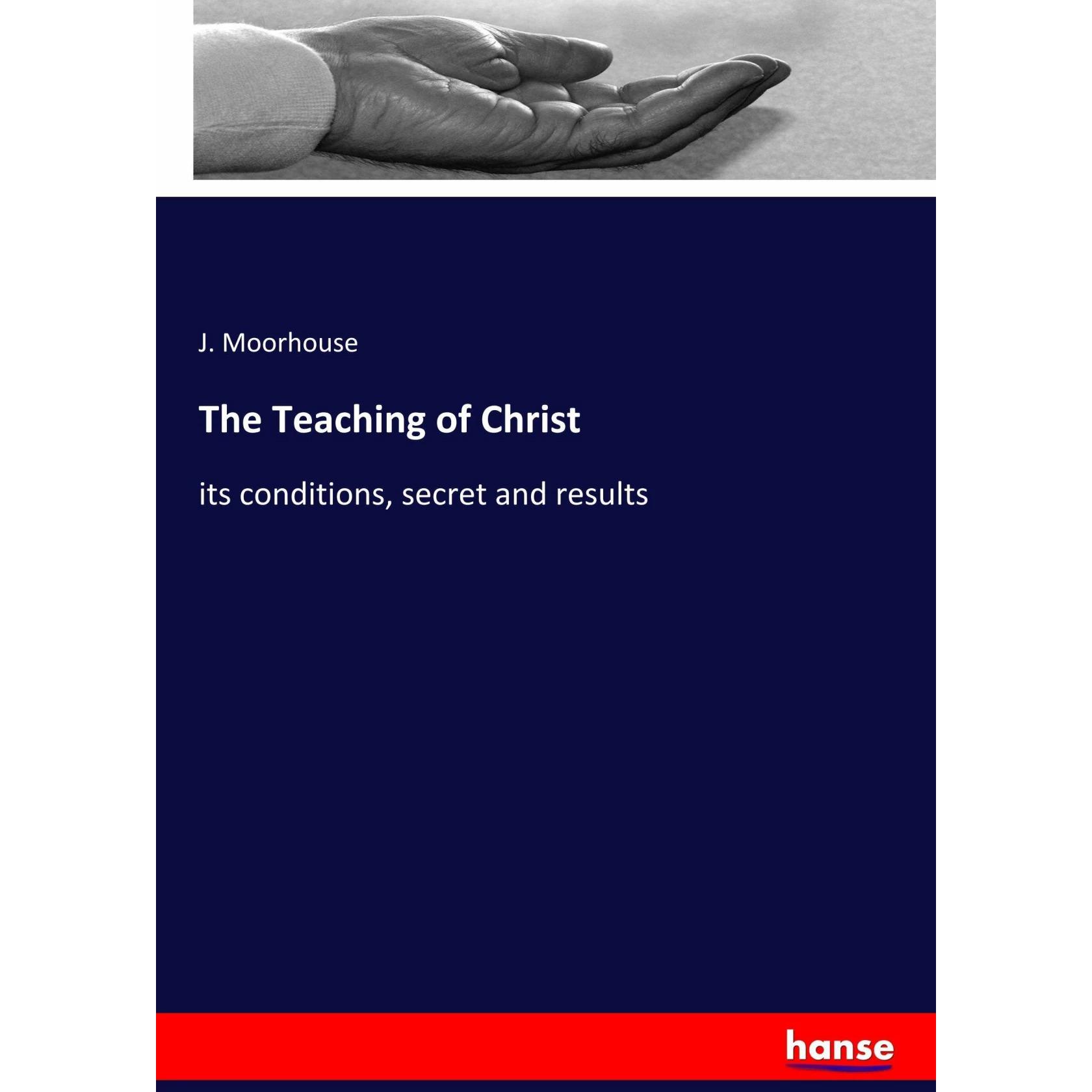 The Teaching of Christ, Sachbücher von J. Moorhouse