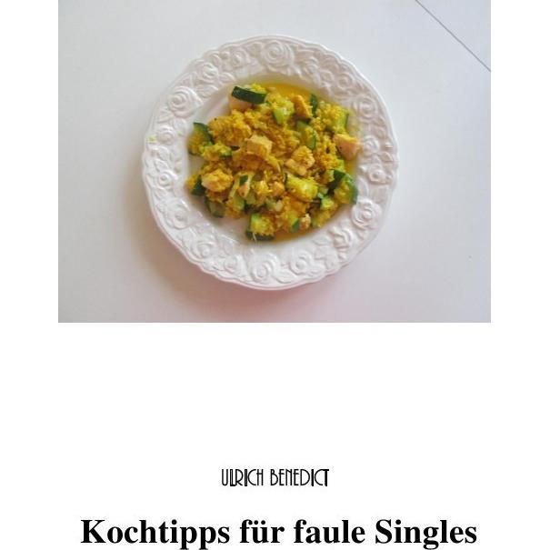 Benedict:Kochtipps für faule Singles, Ratgeber von Lieselotte Benedict, Ulrich Benedict