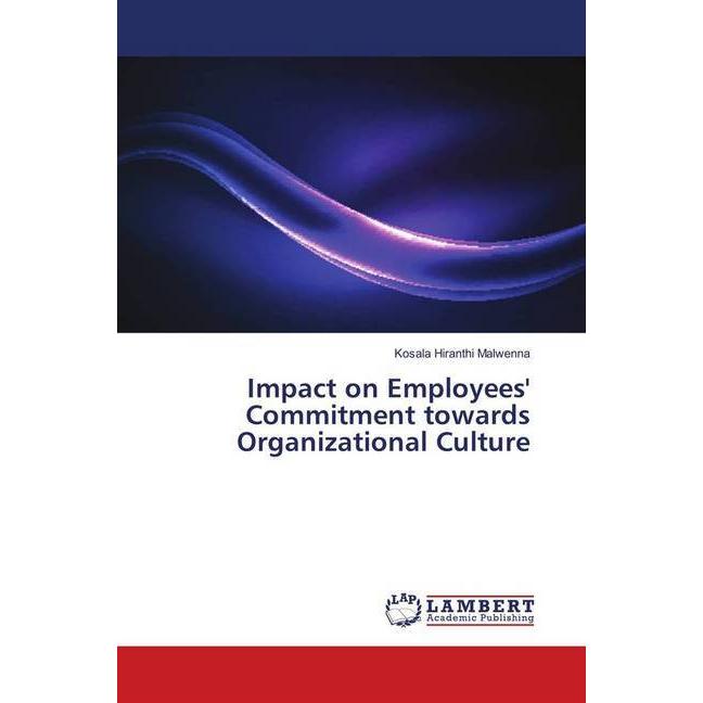 Impact on Employees' Commitment towards Organizational Culture, Fachbücher von Kosala Hiranthi Malwenna