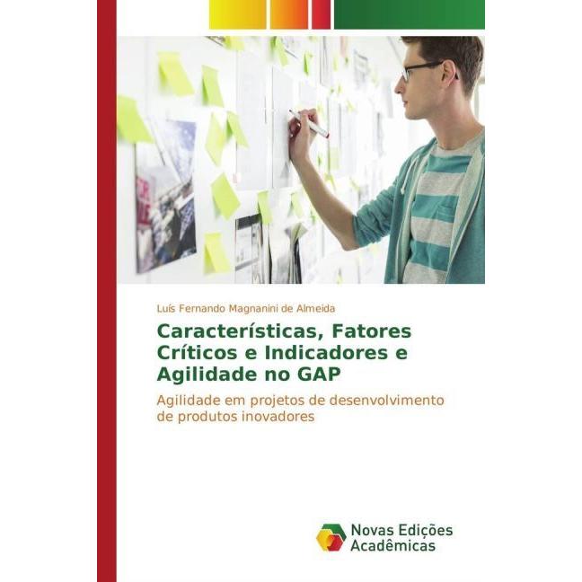 Características, Fatores Críticos e Indicadores e Agilidade no GAP, Fachbücher von Luís Fernando Magnanini de Almeida