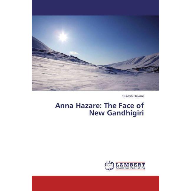 Anna Hazare: The Face of New Gandhigiri, Fachbücher von Suresh Devare