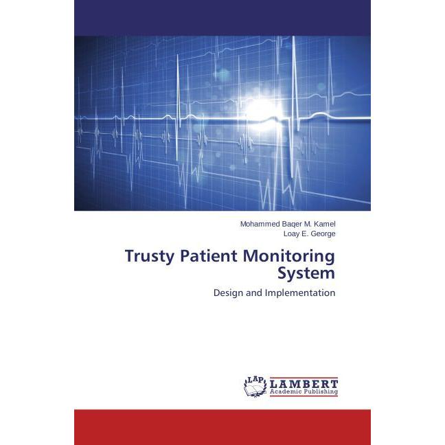 Trusty Patient Monitoring System, Fachbücher von Loay E. George, Mohammed Baqer M. Kamel