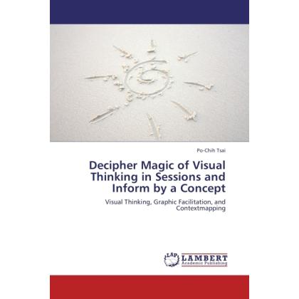 Decipher Magic of Visual Thinking in Sessions and Inform by a Concept, Fachbücher