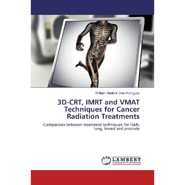 3D-CRT, IMRT and VMAT Techniques for Cancer Radiation Treatments, Fachbücher von William Vladimir Ona Rodriguez