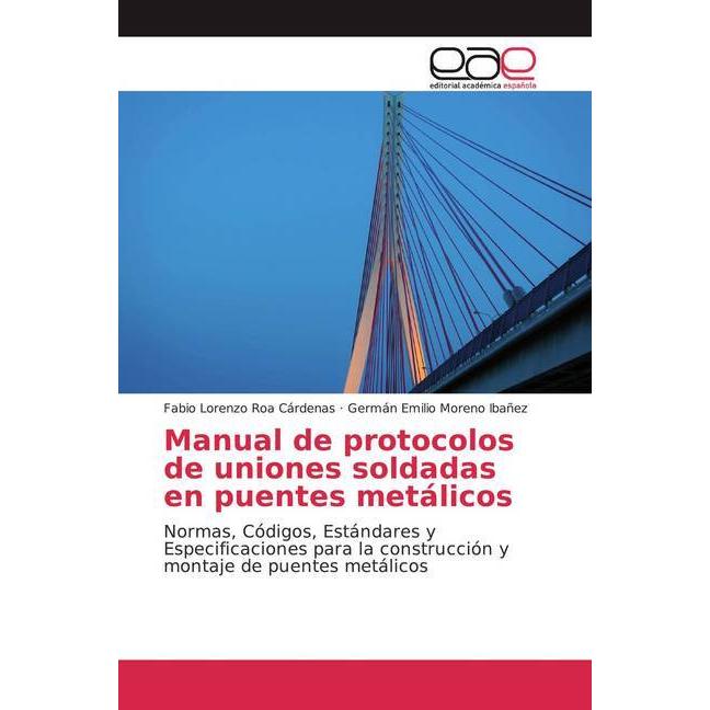 Manual de protocolos de uniones soldadas en puentes metálicos, Fachbücher von Fabio Lorenzo Roa Cárdenas, Germán Emilio ...