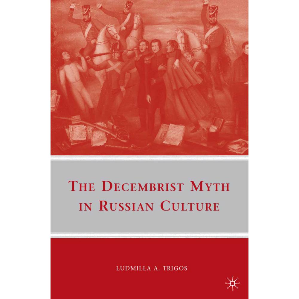 The Decembrist Myth in Russian Culture, Fachbücher von L. Trigos