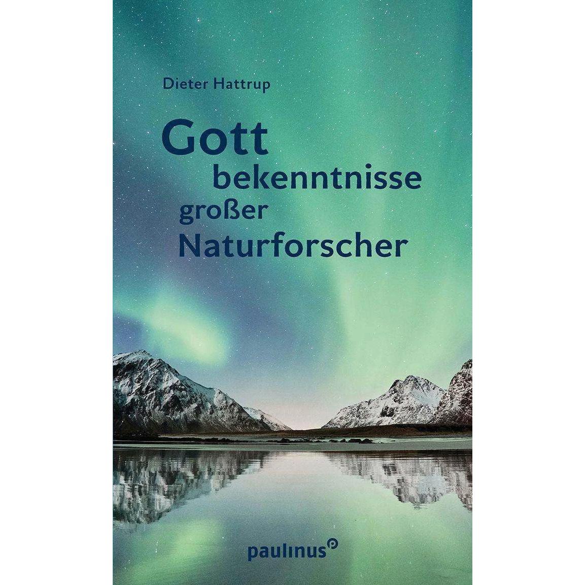 Gottbekenntnisse grosser Naturforscher, Fachbücher von Dieter Hattrup