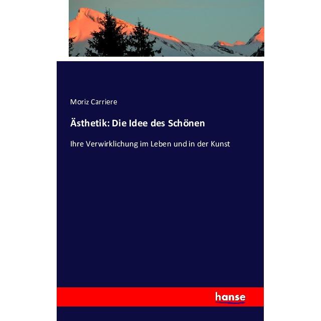 Ästhetik: Die Idee des Schönen, Sachbücher von Moriz Carriere