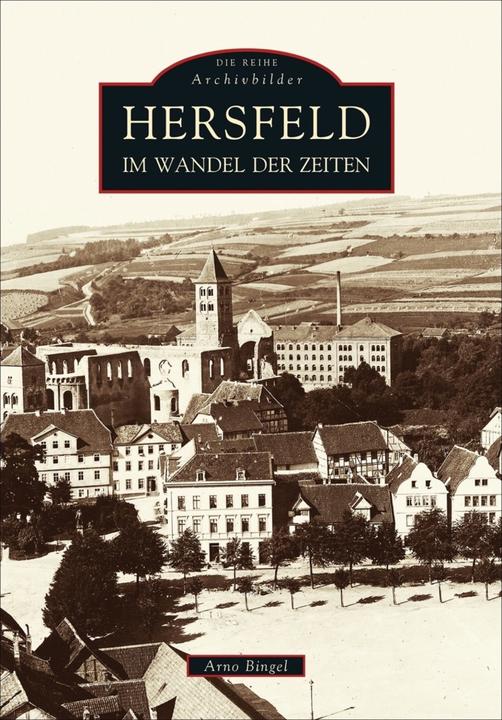 Produktbild Hersfeld im Wandel der Zeiten (Deutsch, Arno Bingel, 2012)