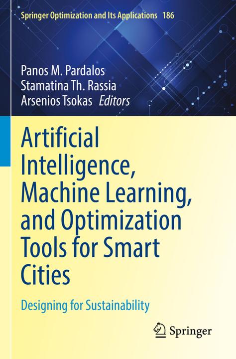 Produktbild Artificial Intelligence, Machine Learning, and Optimization Tools for Smart Cities (Arsenios Tsokas, Panos M. Pardalos, Stamatina Th. Rassia, 2023)