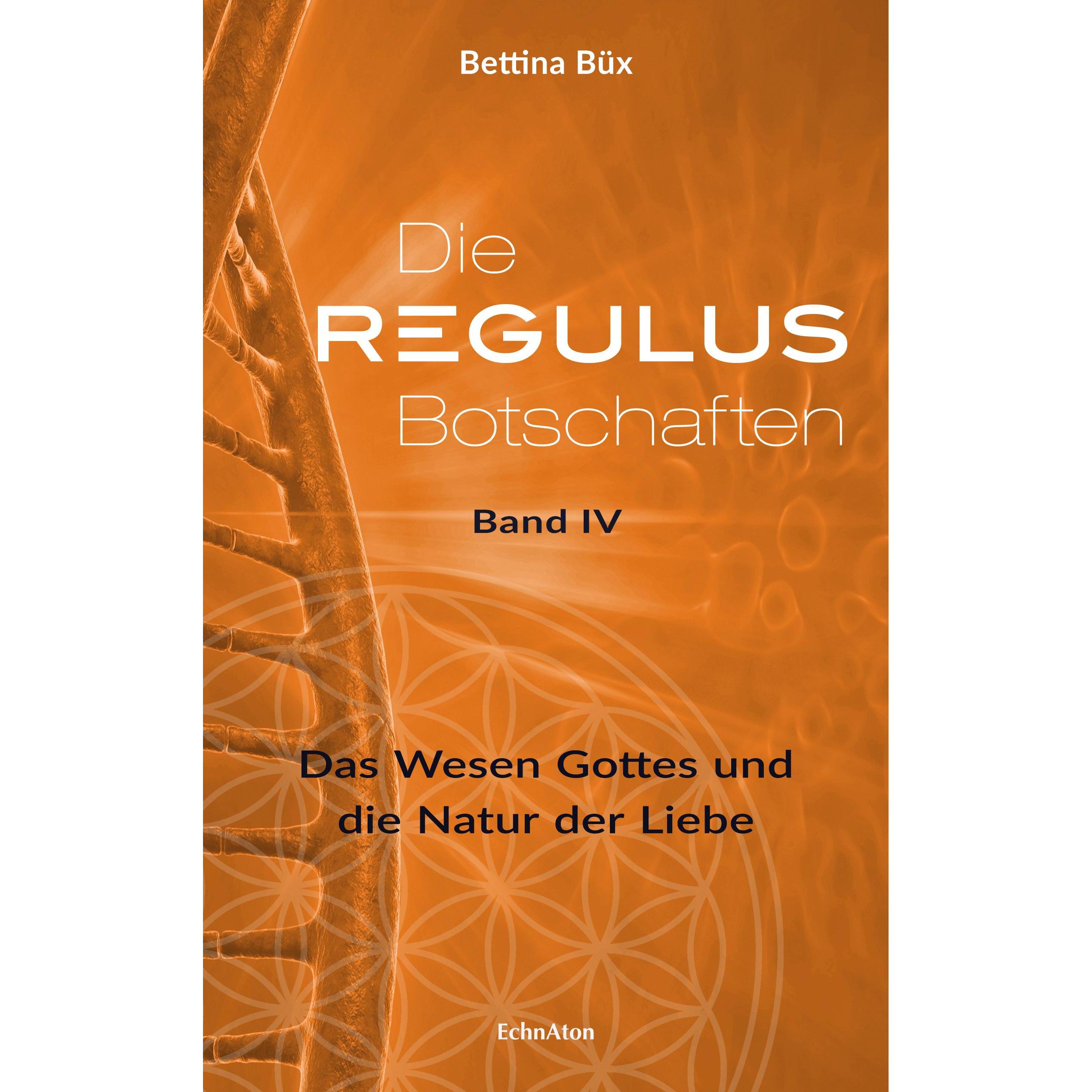 Die Regulus-Botschaften: Band IV, Ratgeber von Bettina Büx