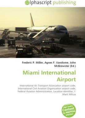 Produktbild Miami International Airport (Englisch, Agnes F. Vandome, Frederic P. Miller, John McBrewster, 2010)