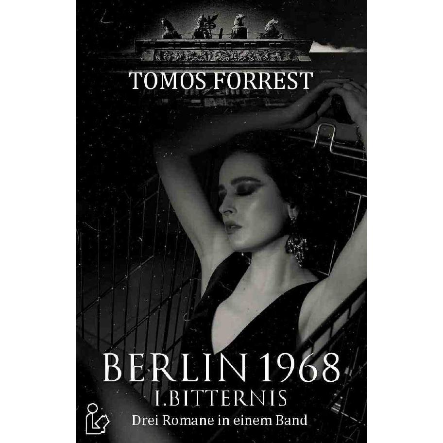 BERLIN 1968 - I. BITTERNIS, Belletristik von Tomos Forrest