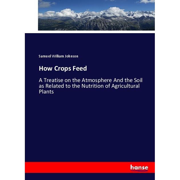 How Crops Feed, Fachbücher von Samuel William Johnson