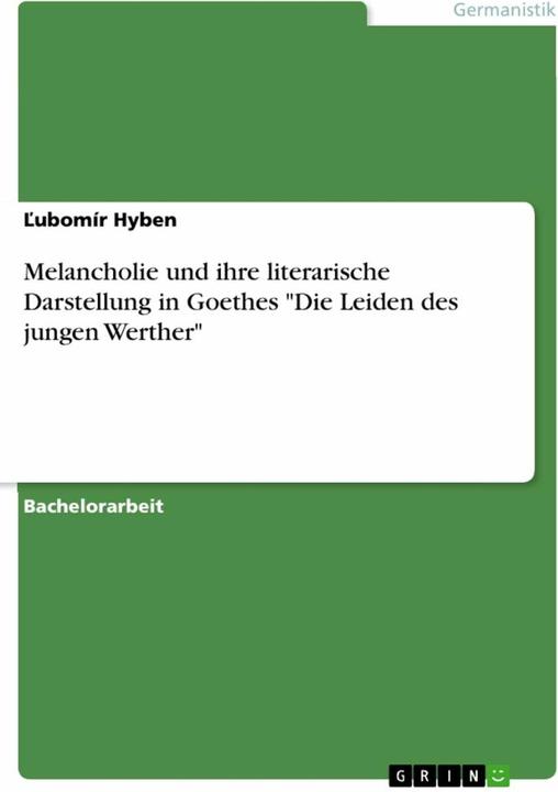 Produktbild Melancholie und ihre literarische Darstellung in Goethes "Die Leiden des jungen Werther (Deutsch, ¿Ubomír Hyben, 2015)