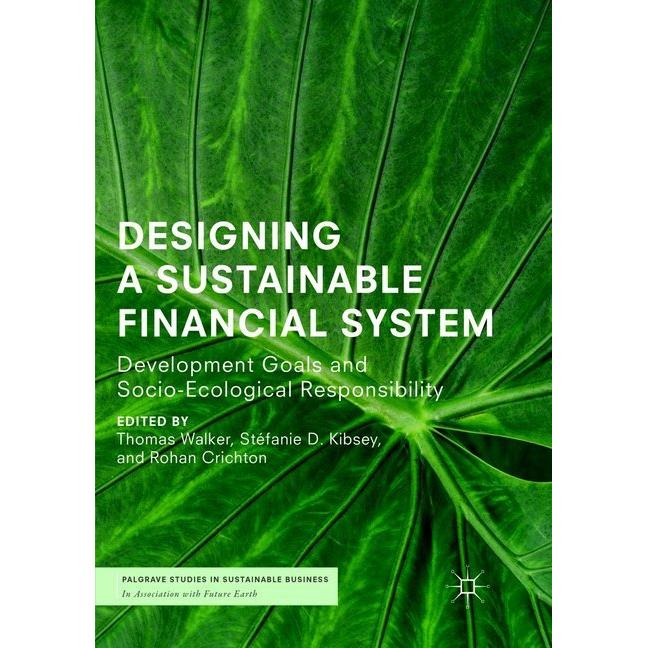 Designing a Sustainable Financial System, Fachbücher von Thomas Walker, Stéfanie D. Kibsey, Rohan Crichton