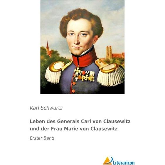 Leben des Generals Carl von Clausewitz und der Frau Marie von Clausewitz, Sachbücher von Karl Schwartz