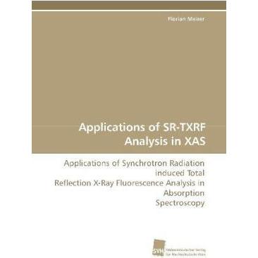 Applications of SR-TXRF Analysis in XAS, Fachbücher von Florian Meirer