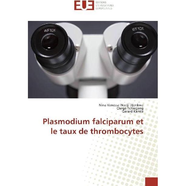 Plasmodium falciparum et le taux de thrombocytes, Fachbücher von Gerard Kamte, Clergé Tchiégang, Nina Vanessa Wadji Djen...