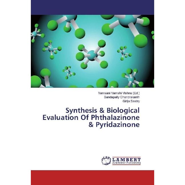 Synthesis & Biological Evaluation Of Phthalazinone & Pyridazinone, Fachbücher von Girija Sastry, Bandapally Chandrakanth