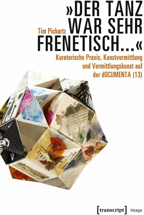 Produktbild 'Der Tanz war sehr frenetisch...' - Kuratorische Praxis, Kunstvermittlung und Vermittlungskunst (Deutsch, Tim Pickartz, 2025)
