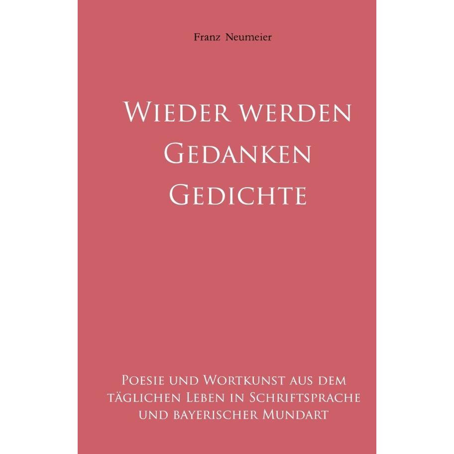 Gedanken werden Gedichte, Belletristik von Franz Neumeier