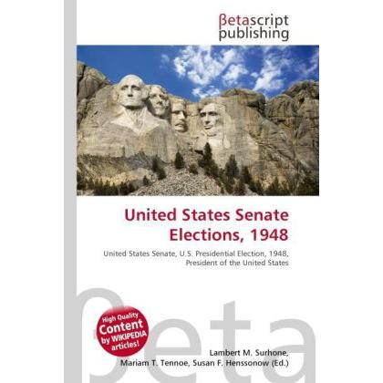 United States Senate Elections, 1948, Fachbücher von Lambert M. Surhone, Miriam T. Timpledon, Susan F. Marseken