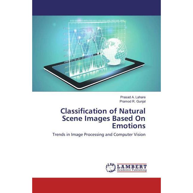 Classification of Natural Scene Images Based On Emotions, Fachbücher von Pramod R. Gunjal, Prasad A. Lahare