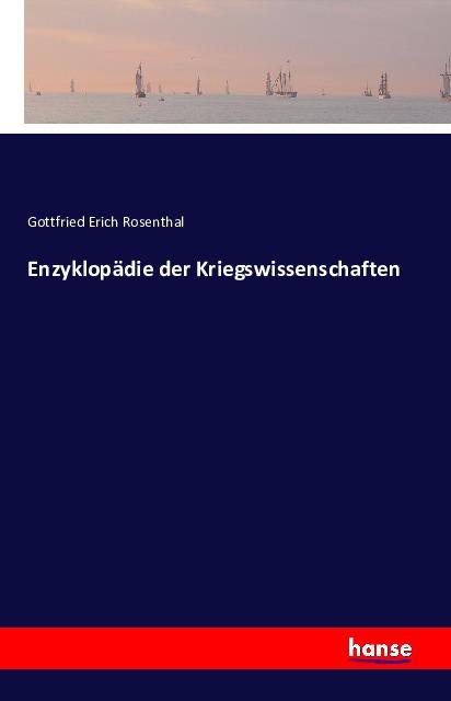 Produktbild Enzyklopädie der Kriegswissenschaften (Deutsch, Gottfried Erich Rosenthal, 2016)