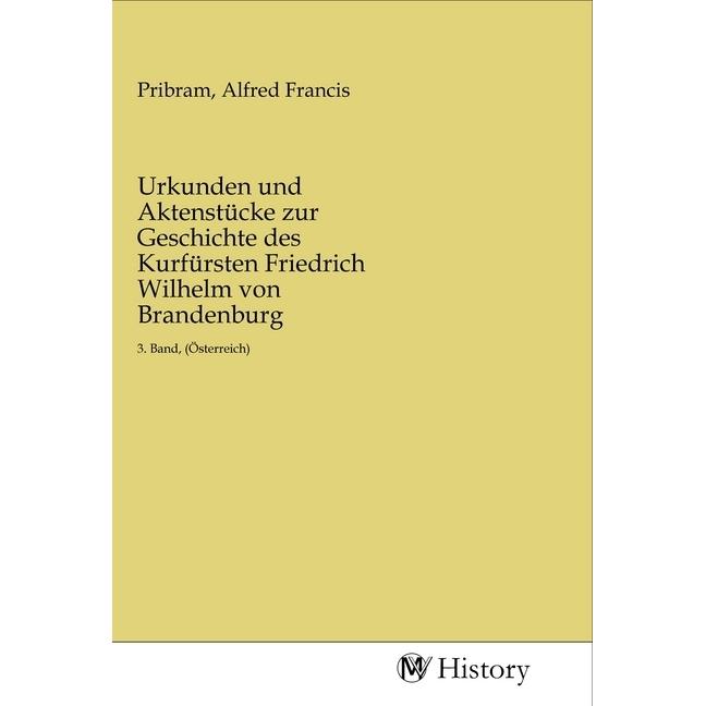 Urkunden und Aktenstücke zur Geschichte des Kurfürsten Friedrich Wilhelm von Brandenburg, Sachbücher