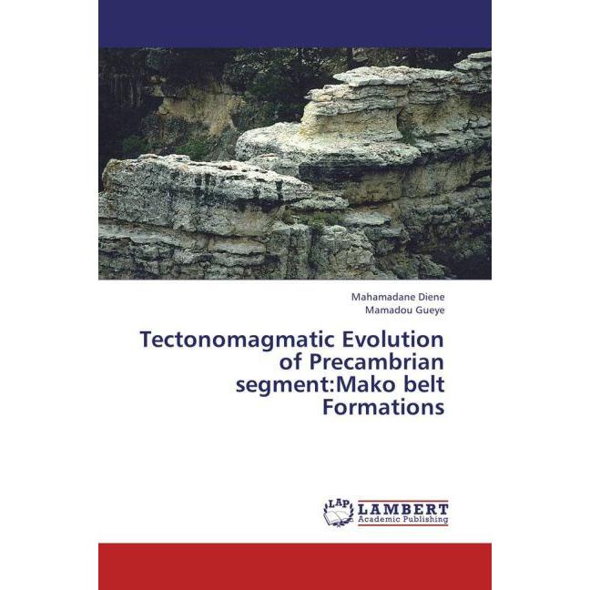 Tectonomagmatic Evolution of Precambrian segment:Mako belt Formations, Fachbücher