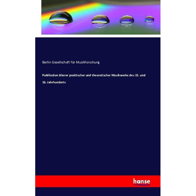 Publikation älterer praktischer und theoretischer Musikwerke des 15. und 16. Jahrhunderts, Fachbücher von Berlin Gesells...