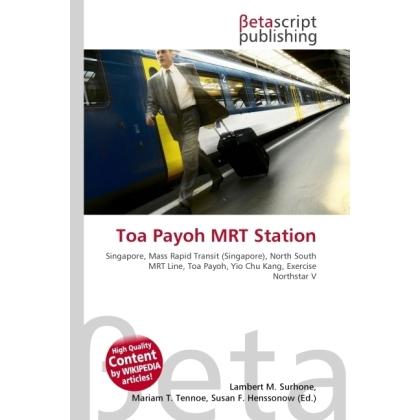 Toa Payoh MRT Station, Ratgeber von Lambert M. Surhone, Miriam T. Timpledon, Susan F. Marseken