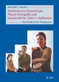 Produktbild Medizinische Kinesiologie, Physio-Energetik und Ganzheitliche (Zahn-) Heilkunde (Deutsch, Alexander L Rossaint, 2005)