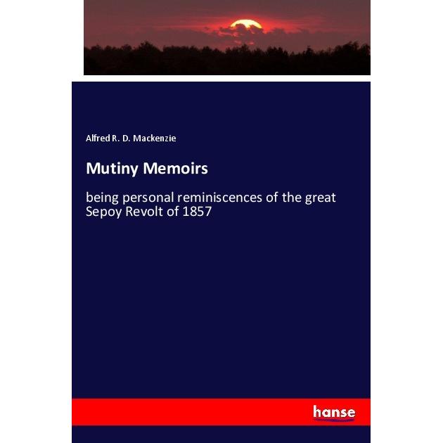 Mutiny Memoirs, Fachbücher von Alfred R. D. Mackenzie