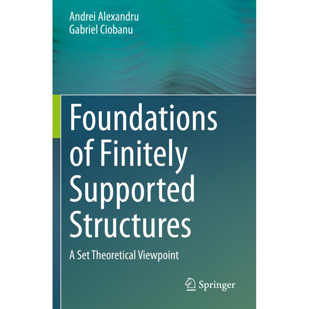 Foundations of Finitely Supported Structures, Fachbücher von Andrei Alexandru, Gabriel Ciobanu